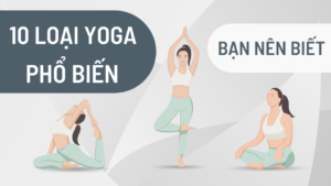 10 loại Yoga phổ biến mà bạn nên biết