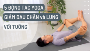 5 động tác yoga giảm đau lưng và chân với tường