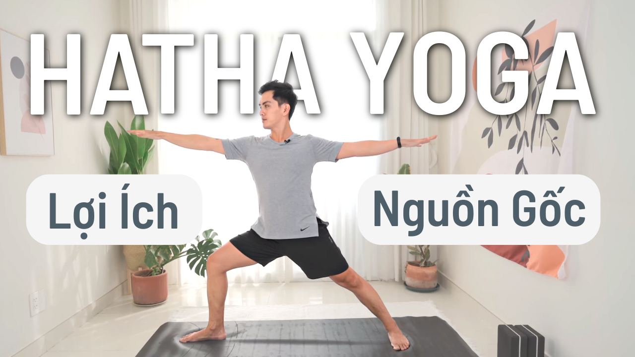 Hatha Yoga Là Gì? Lợi Ích và Ai Phù Hợp Để Tập? Nguyên Yoga