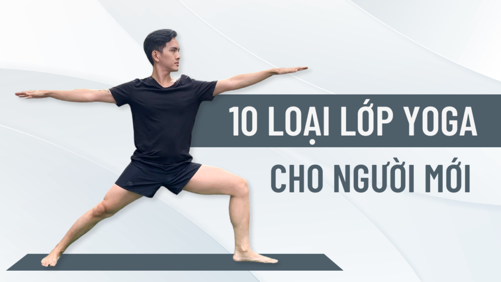 10 loại lớp yoga phù hợp cho người mới