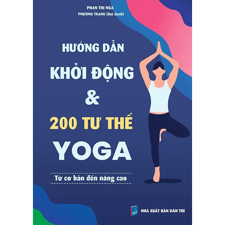Sách Hướng Dẫn Khởi Động & 200 Tư Thế Yoga Từ Cơ Bản Đến Nâng Cao