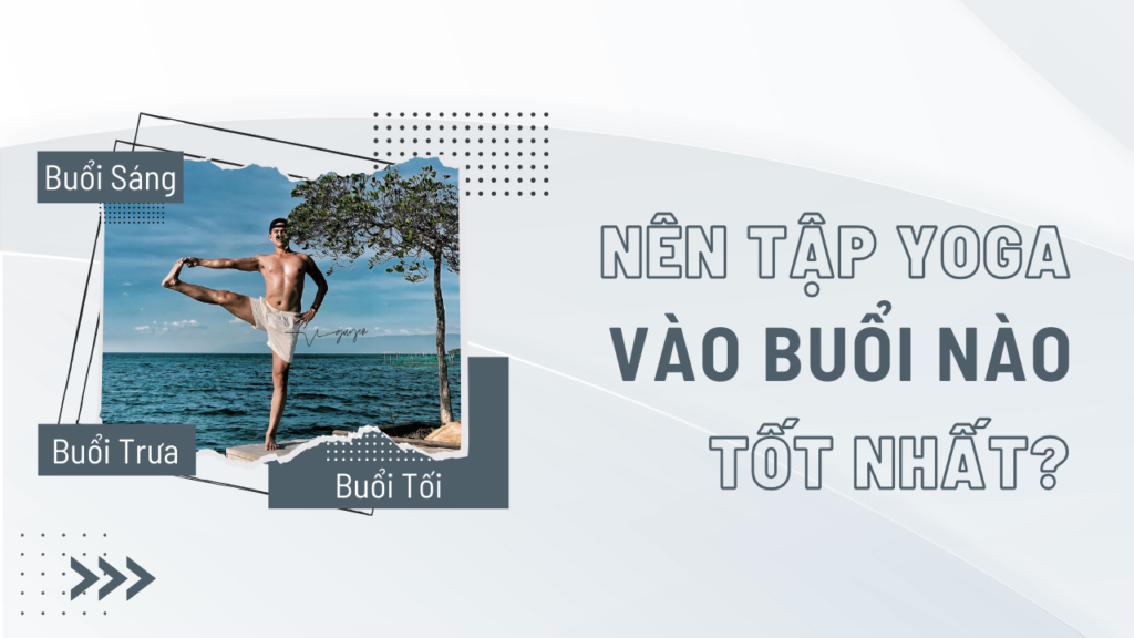 tập nên tập yoga vào buổi nào tốt nhất